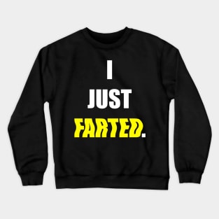 I JUST FARTED. Crewneck Sweatshirt